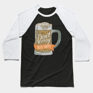 Dont Worry Beer Happy Baseball T-Shirt